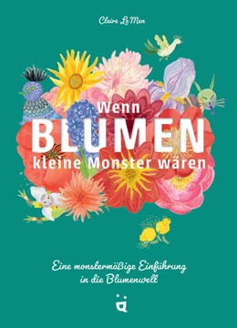 Abbildung von Le Men | Wenn Blumen kleine Monster wären | 1. Auflage | 2024 | beck-shop.de