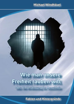 Abbildung von Windhövel | Wie man unsere Freiheit rauben will, oder: Die Versklavung der Menschheit | 1. Auflage | 2023 | beck-shop.de