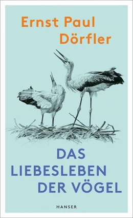 Abbildung von Dörfler | Das Liebesleben der Vögel | 1. Auflage | 2024 | beck-shop.de