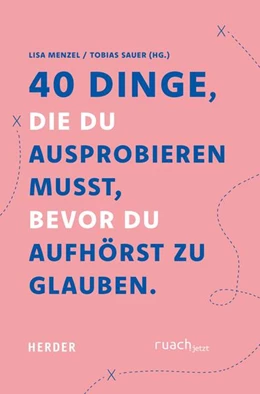 Abbildung von Sauer / Menzel | 40 Dinge, die du ausprobieren musst, bevor Du aufhörst zu glauben | 1. Auflage | 2024 | beck-shop.de