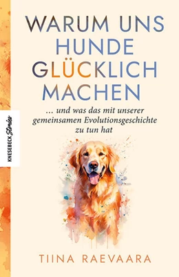 Abbildung von Raevaara | Warum uns Hunde glücklich machen | 1. Auflage | 2024 | beck-shop.de