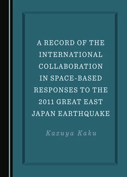 Abbildung von Kaku | A Record of the International Collaboration in Space-Based Responses to the 2011 Great East Japan Earthquake | 1. Auflage | 2023 | beck-shop.de