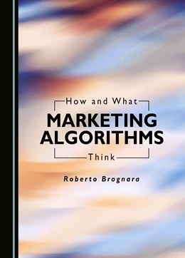 Abbildung von Brognara | How and What Marketing Algorithms Think | 1. Auflage | 2023 | beck-shop.de