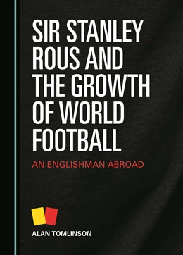 Abbildung von Tomlinson | Sir Stanley Rous and the Growth of World Football | 1. Auflage | 2023 | beck-shop.de