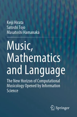 Abbildung von Hirata / Tojo | Music, Mathematics and Language | 1. Auflage | 2023 | beck-shop.de