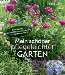 Abbildung von Gorr | Mein schöner pflegeleichter Garten. Gewusst wie - geschickte Garten-Planung und Pflanzenauswahl | 1. Auflage | 2024 | beck-shop.de