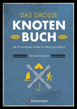 Abbildung von Macwelch | Das große Knotenbuch - Die 50 wichtigsten Knoten für Alltag und Outdoor | 2. Auflage | 2024 | beck-shop.de