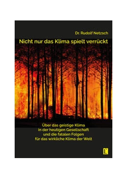 Abbildung von Netzsch | Nicht nur das Klima spielt verrückt - über das geistige Klima in der heutigen Gesellschaft und die fatalen Folgen für das wirkliche Klima der Welt | 1. Auflage | 2023 | beck-shop.de