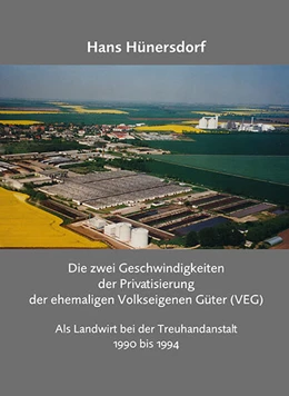 Abbildung von Hünersdorf | Die zwei Geschwindigkeiten der Privatisierung der ehemaligen Volkseigenen Güter (VEG) | 1. Auflage | 2023 | beck-shop.de