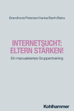 Abbildung von Brandhorst / Petersen | Internetsucht: Eltern stärken! | 1. Auflage | 2025 | beck-shop.de