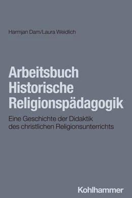 Abbildung von Dam / Weidlich | Arbeitsbuch Historische Religionspädagogik | 1. Auflage | 2024 | beck-shop.de