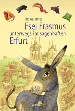 Abbildung von Annel | Esel Erasmus unterwegs im sagenhaften Erfurt | 2. Auflage | 2023 | beck-shop.de