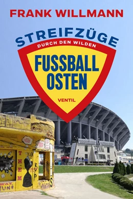Abbildung von Willmann | Streifzüge durch den wilden Fußball-Osten | 1. Auflage | 2024 | beck-shop.de