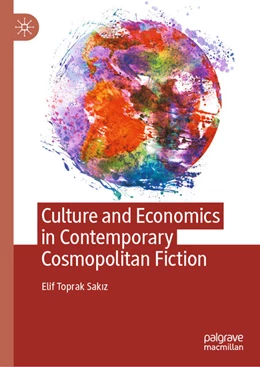 Abbildung von Toprak Sakiz | Culture and Economics in Contemporary Cosmopolitan Fiction | 1. Auflage | 2023 | beck-shop.de