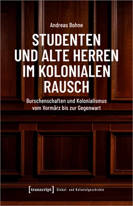 Abbildung von Bohne | Studenten und Alte Herren im kolonialen Rausch | 1. Auflage | 2024 | 19 | beck-shop.de