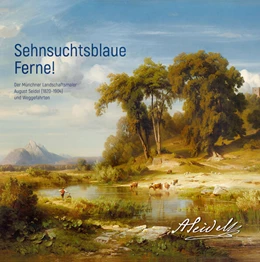 Abbildung von Städtische Galerie Rosenheim / Forschungsstelle August Seidel | Sehnsuchtsblaue Ferne! Der Münchner Landschaftsmaler August Seidel (1820-1904) und Weggefährten | 1. Auflage | 2023 | beck-shop.de