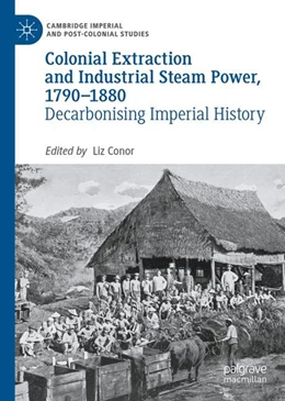 Abbildung von Conor | Colonial Extraction and Industrial Steam Power, 1790–1880 | 1. Auflage | 2024 | beck-shop.de