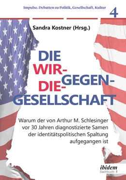 Abbildung von Kostner | Die Wir-gegen-die-Gesellschaft: Warum der von Arthur M. Schlesinger vor 30 Jahren diagnostizierte Samen der identitätspolitischen Spaltung aufgegangen ist | 1. Auflage | 2024 | 4 | beck-shop.de