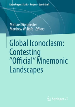 Abbildung von Ripmeester / Rofe | Global Iconoclasm: Contesting “Official” Mnemonic Landscapes | 1. Auflage | 2024 | beck-shop.de