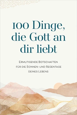 Abbildung von 100 Dinge, die Gott an dir liebt | 1. Auflage | 2025 | beck-shop.de