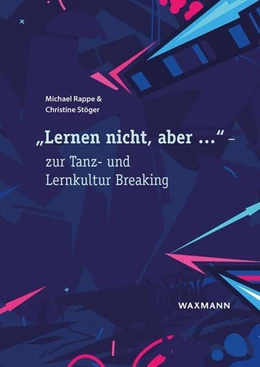 Abbildung von Rappe / Stöger | „Lernen nicht, aber …“ – zur Tanz- und Lernkultur Breaking | 1. Auflage | 2023 | beck-shop.de