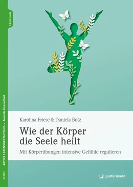 Abbildung von Friese / Botz | Wie der Körper die Seele heilt | 1. Auflage | 2024 | beck-shop.de