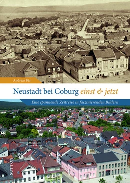 Abbildung von Bär | Neustadt bei Coburg einst und jetzt | 1. Auflage | 2024 | beck-shop.de