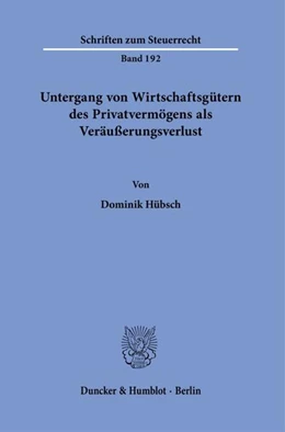 Abbildung von Hübsch | Untergang von Wirtschaftsgütern des Privatvermögens als Veräußerungsverlust. | 1. Auflage | 2023 | beck-shop.de