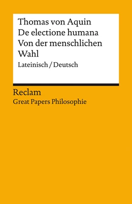 Abbildung von Thomas Von Aquin / Speer | De electione humana / Von der menschlichen Wahl. Lateinisch/Deutsch. [Great Papers Philosophie] | 1. Auflage | 2024 | beck-shop.de