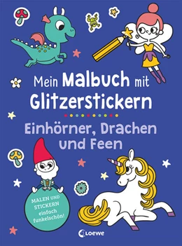 Abbildung von Mein Malbuch mit Glitzerstickern - Einhörner, Drachen und Feen | 1. Auflage | 2024 | beck-shop.de