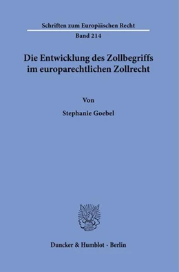 Abbildung von Goebel | Die Entwicklung des Zollbegriffs im europarechtlichen Zollrecht. | 1. Auflage | 2023 | beck-shop.de