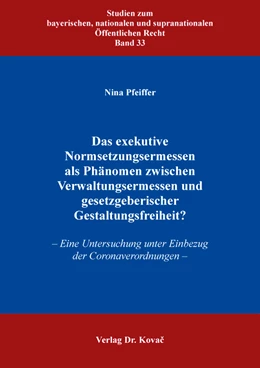 Abbildung von Pfeiffer | Das exekutive Normsetzungsermessen als Phänomen zwischen Verwaltungsermessen und gesetzgeberischer Gestaltungsfreiheit? | 1. Auflage | 2024 | 33 | beck-shop.de