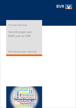 Abbildung von Reinicke / Bundesverband der Deutschen Volksbanken und Raiffeisenbanken e. V. (BVR) | Verordnungen zum KWG und zur CRR | 6. Auflage | 2023 | 30 | beck-shop.de