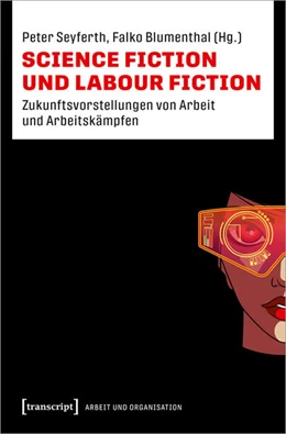 Abbildung von Seyferth / Blumenthal | Science Fiction und Labour Fiction | 1. Auflage | 2025 | beck-shop.de