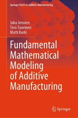 Abbildung von Jeronen / Tuovinen | Fundamental Mathematical Modeling of Additive Manufacturing | 1. Auflage | 2023 | beck-shop.de