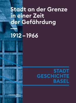 Abbildung von Angehrn / Arni | Stadt an der Grenze in einer Zeit der Gefährdung. 1912-1966 | 1. Auflage | 2024 | beck-shop.de