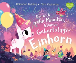 Abbildung von Fielding | Nur noch zehn Minuten, kleines Geburtstagseinhorn | 1. Auflage | 2024 | beck-shop.de