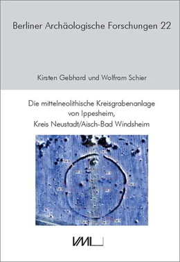 Abbildung von Schier / Gebhard | Die mittelneolithische Kreisgrabenanlage von Ippesheim, Kreis Neustadt/Aisch-Bad Windsheim | 1. Auflage | 2023 | beck-shop.de