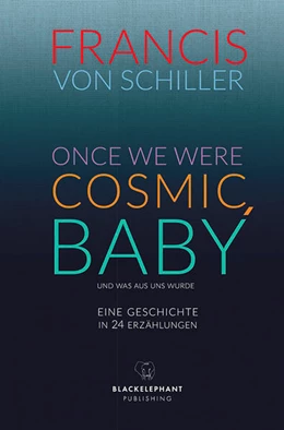 Abbildung von Schiller | ONCE WE WERE COSMIC, BABY | 1. Auflage | 2023 | beck-shop.de