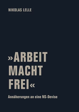 Abbildung von Lelle | 'ARBEIT MACHT FREI' | 1. Auflage | 2024 | beck-shop.de
