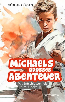 Abbildung von Gökhan | Michaels grosses Abenteuer - Mit Entschlossenheit zum Judoka | 1. Auflage | 2025 | beck-shop.de