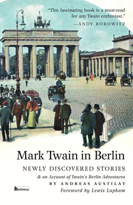Abbildung von Austilat / Twain | Mark Twain in Berlin Newly Discovered Stories & An Account of Twain's Berlin Adventures | 1. Auflage | 2023 | beck-shop.de