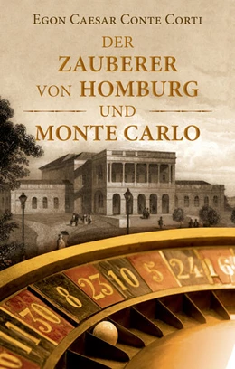 Abbildung von Egon Caesar Conte Corti | Der Zauberer von Homburg und Monte Carlo | 1. Auflage | 2024 | beck-shop.de