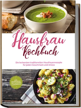 Abbildung von Teunis | Hausfrau Kochbuch: Die leckersten traditionellen Hausfrauenrezepte für jeden Geschmack und Anlass - inkl. Brotrezepten, Festtagsideen & Fingerfood | 1. Auflage | 2023 | beck-shop.de