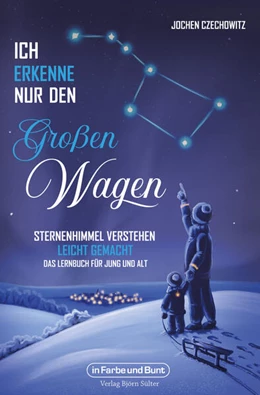 Abbildung von Czechowitz | Ich erkenne nur den Großen Wagen - Sternenhimmel verstehen leicht gemacht | 1. Auflage | 2024 | beck-shop.de