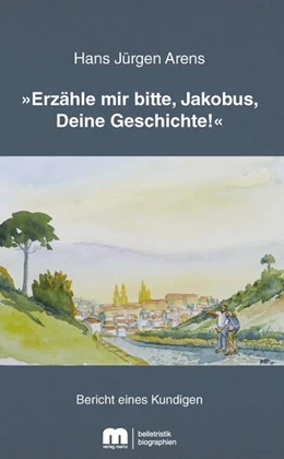 Abbildung von Arens | »Erzähle mir bitte, Jakobus, Deine Geschichte!« | 1. Auflage | 2023 | beck-shop.de