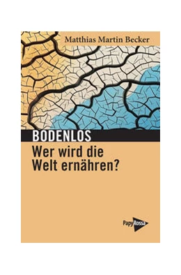 Abbildung von Becker | Bodenlos - Wer wird die Welt ernähren? | 1. Auflage | 2025 | beck-shop.de