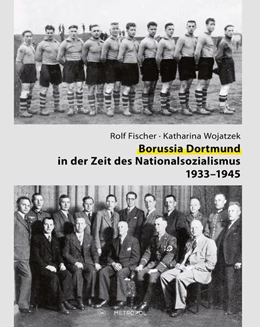 Abbildung von Fischer / Wojatzek | Borussia Dortmund in der Zeit des Nationalsozialismus 1933-1945 | 1. Auflage | 2024 | beck-shop.de
