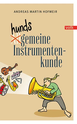 Abbildung von Hofmeir | Hundsgemeine Instrumentenkunde | 1. Auflage | 2024 | beck-shop.de