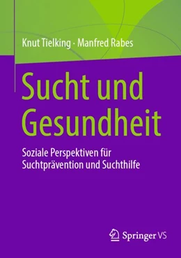Abbildung von Rabes / Tielking | Sucht und Gesundheit | 1. Auflage | 2024 | beck-shop.de